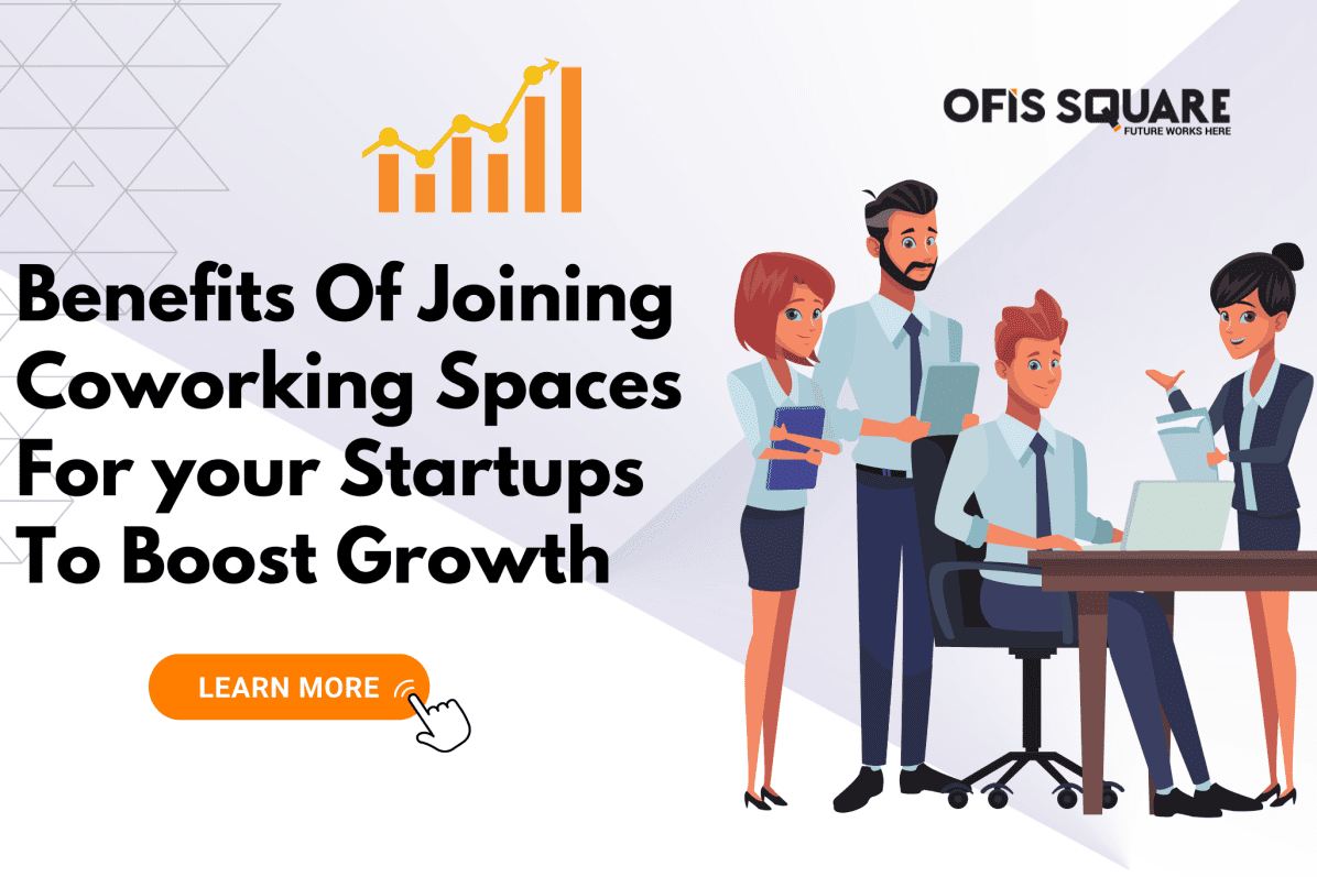 Benefits Of Joining Coworking Spaces For your Startups To Boost Growth