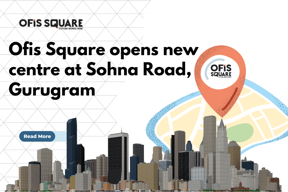 Ofis Square opens new centre at Sohna Road, Gurugram