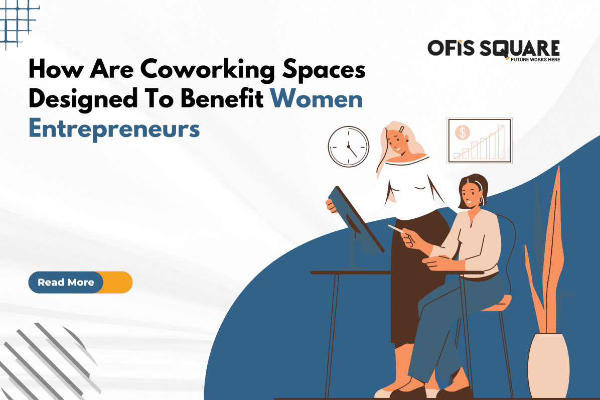 How Are Coworking Spaces Designed To Benefit Women Entrepreneurs
