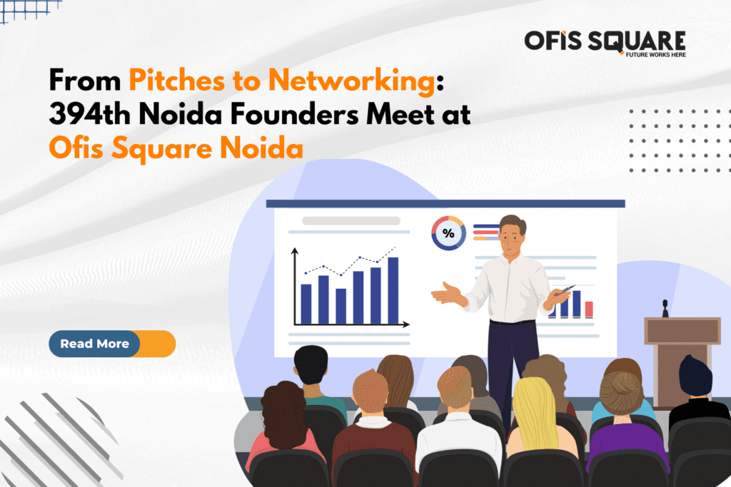 From Pitches to Networking 394th Noida Founders Meet at Ofis Square Noida