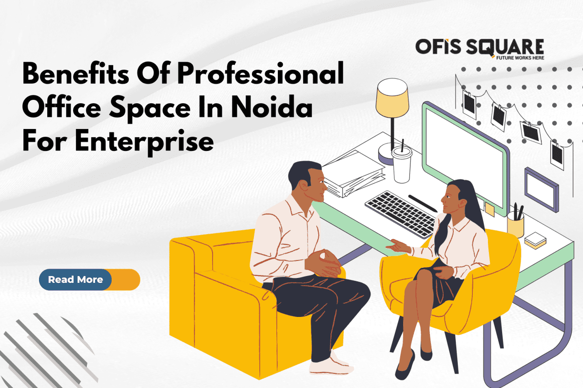 Benefits Of Professional Office Space In Noida For Enterprise