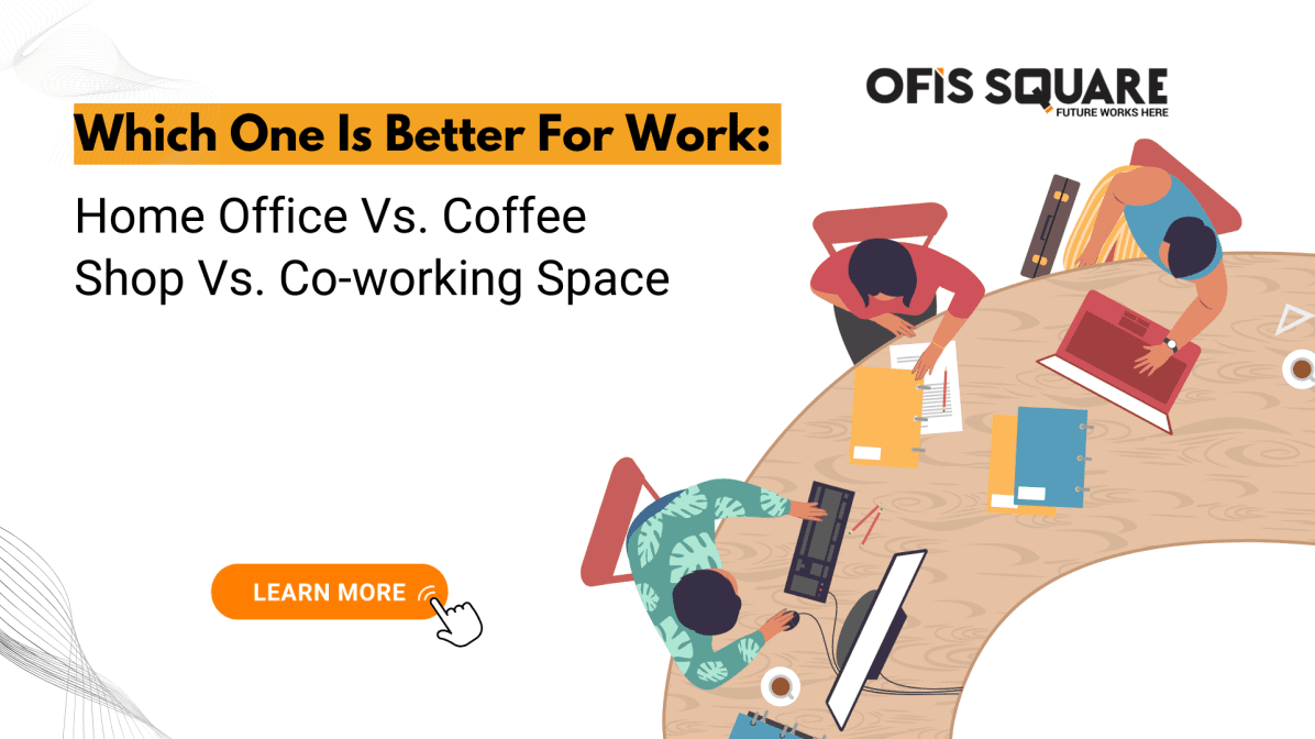 Which One Is Better For Work: Home Office Vs. Coffee Shop Vs. Co-working Space